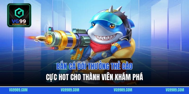 4 mẹo bắn cá đổi thưởng thẻ cào cực hot cho thành viên khám phá