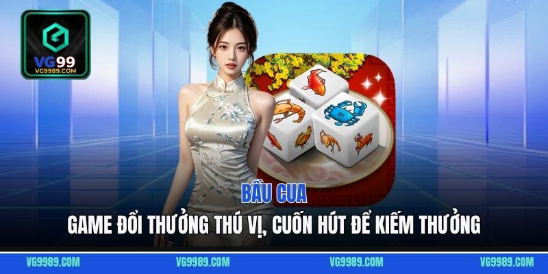 Bầu cua - Game đổi thưởng thú vị, cuốn hút để kiếm thưởng