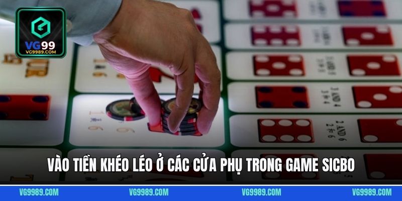 Vào tiền khéo léo ở các cửa phụ trong game Sicbo