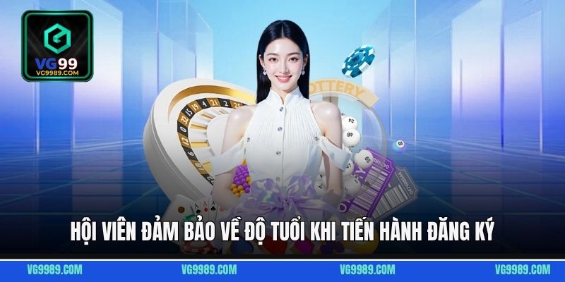 Hội viên đảm bảo về độ tuổi khi tiến hành đăng ký