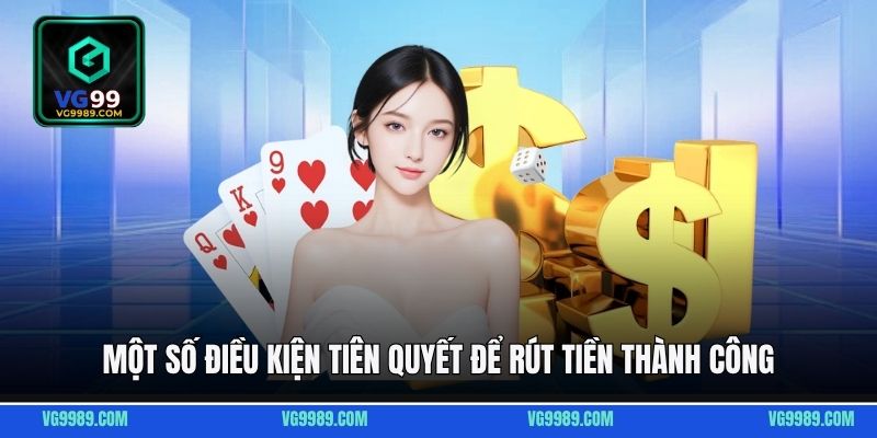 Một số điều kiện tiên quyết để rút tiền thành công