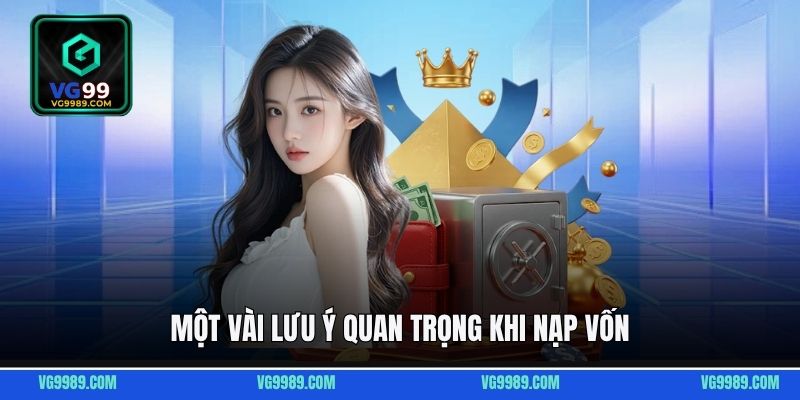 Một vài lưu ý quan trọng khi nạp vốn
