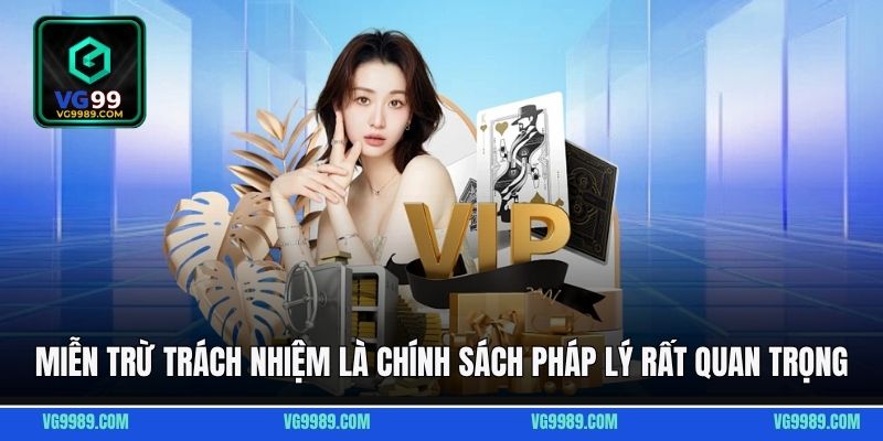 Miễn trừ trách nhiệm là chính sách pháp lý rất quan trọng