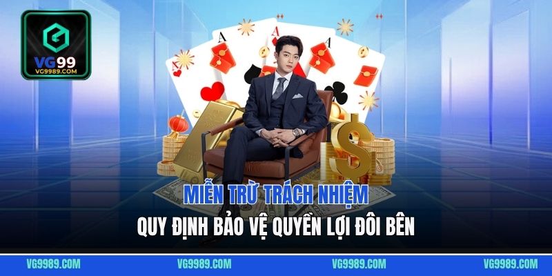 Miễn Trừ Trách Nhiệm - Quy Định Bảo Vệ Cho Quyền Lợi Đôi Bên