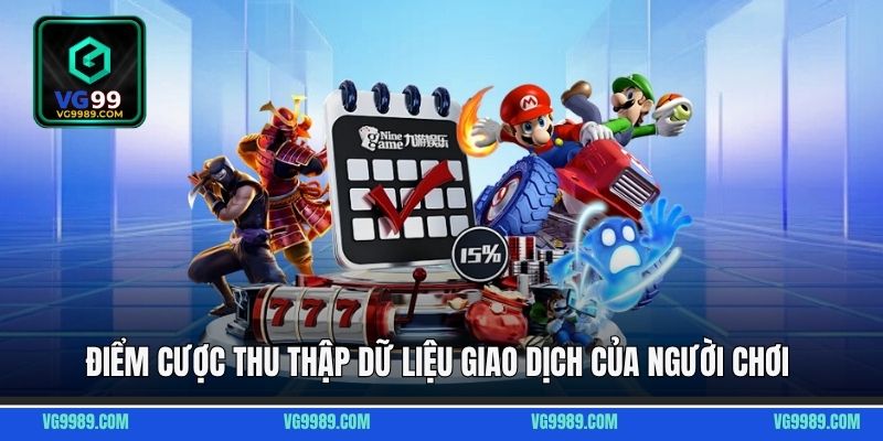 Điểm cược thu thập dữ liệu giao dịch của người chơi