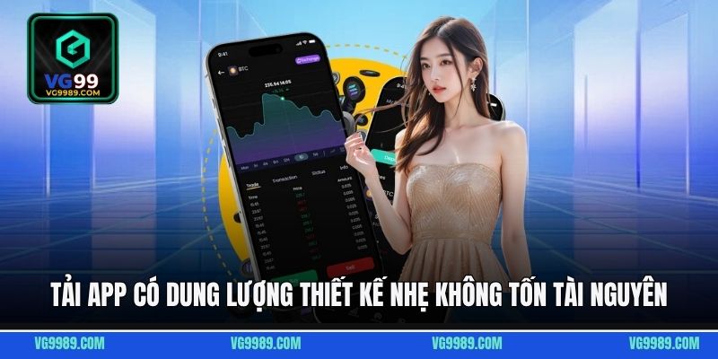 Tải app có dung lượng thiết kế nhẹ nên không tốn tài nguyên