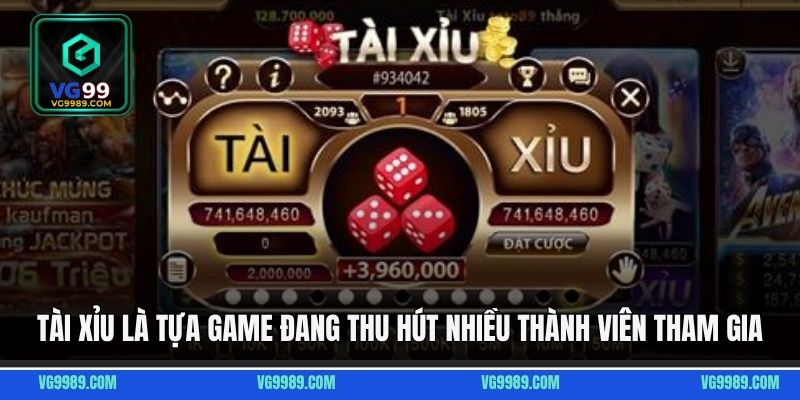 Tài Xỉu là tựa game đang thu hút nhiều thành viên tham gia
